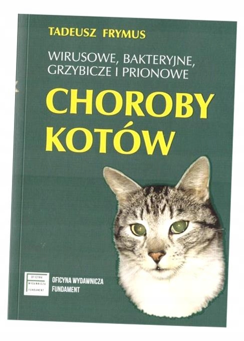Wirusowe, Bakteryjne. . . Choroby Kotów Tadeusz Frymus