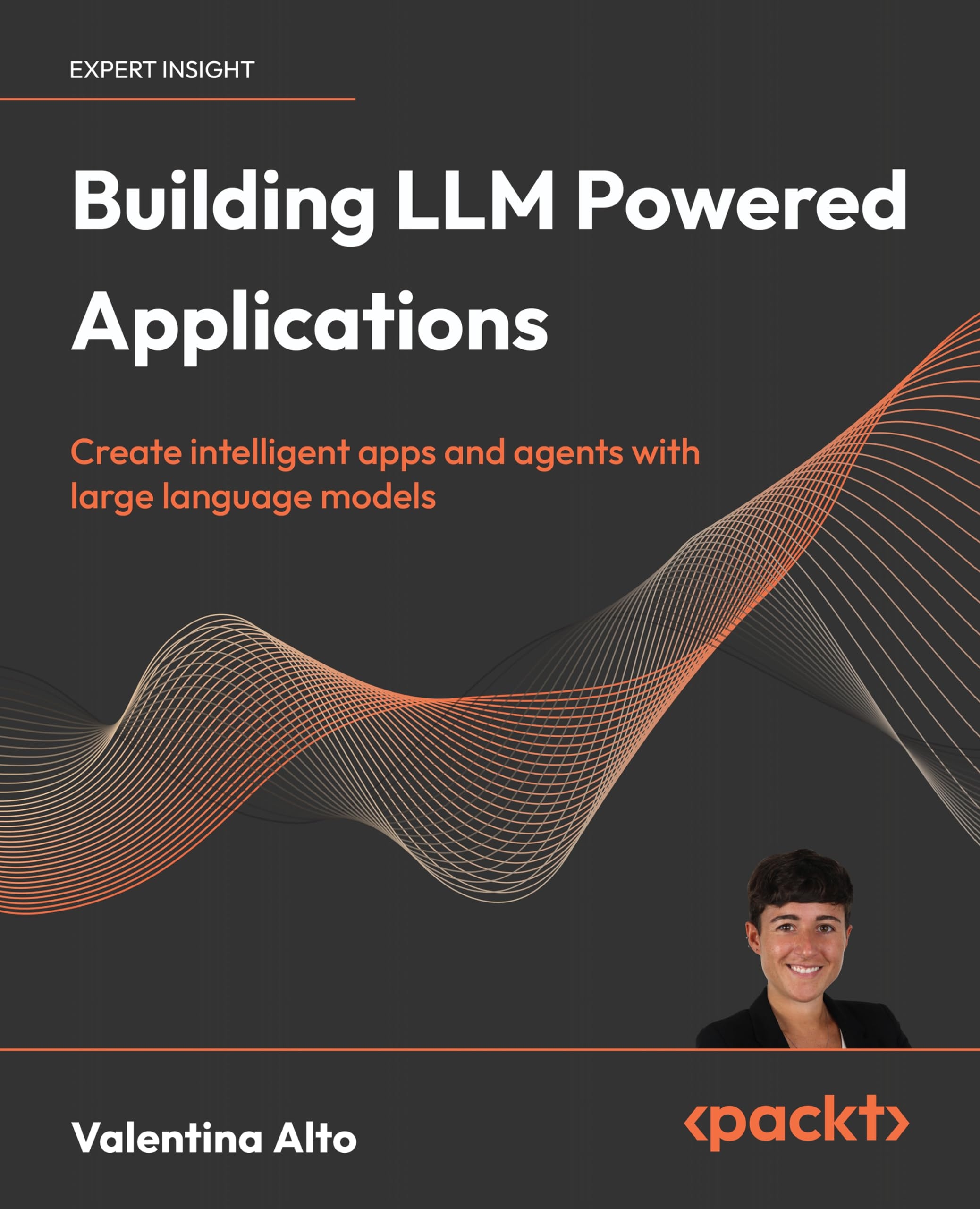 Building LLM Powered Applications: Create intelligent apps and agents with