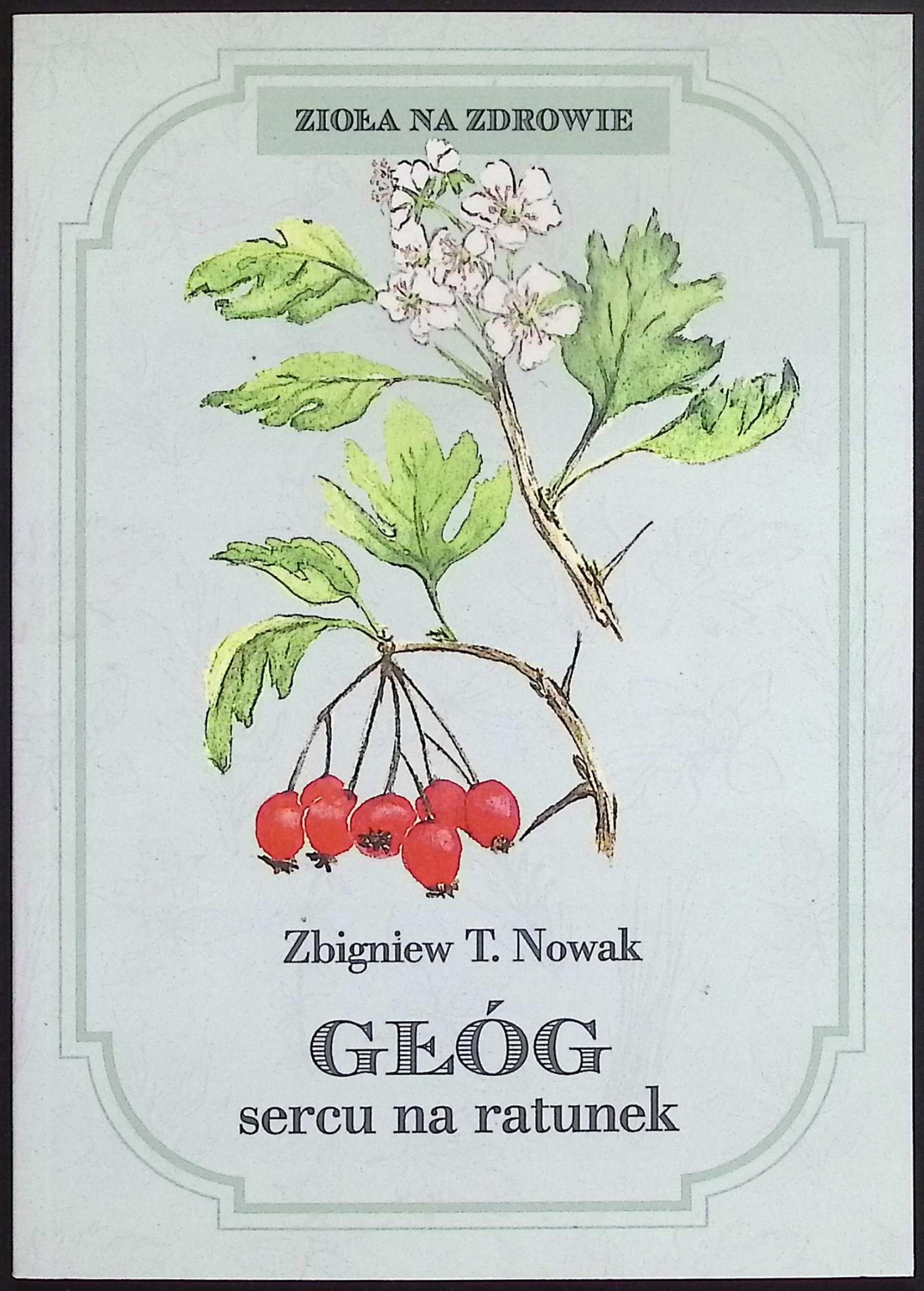 Głóg sercu na ratunek Zbigniew T. Nowak