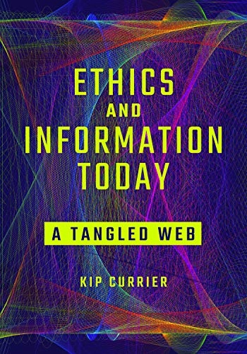 Currier, James "Kip" Ethics and Information Today: A Tangled Web