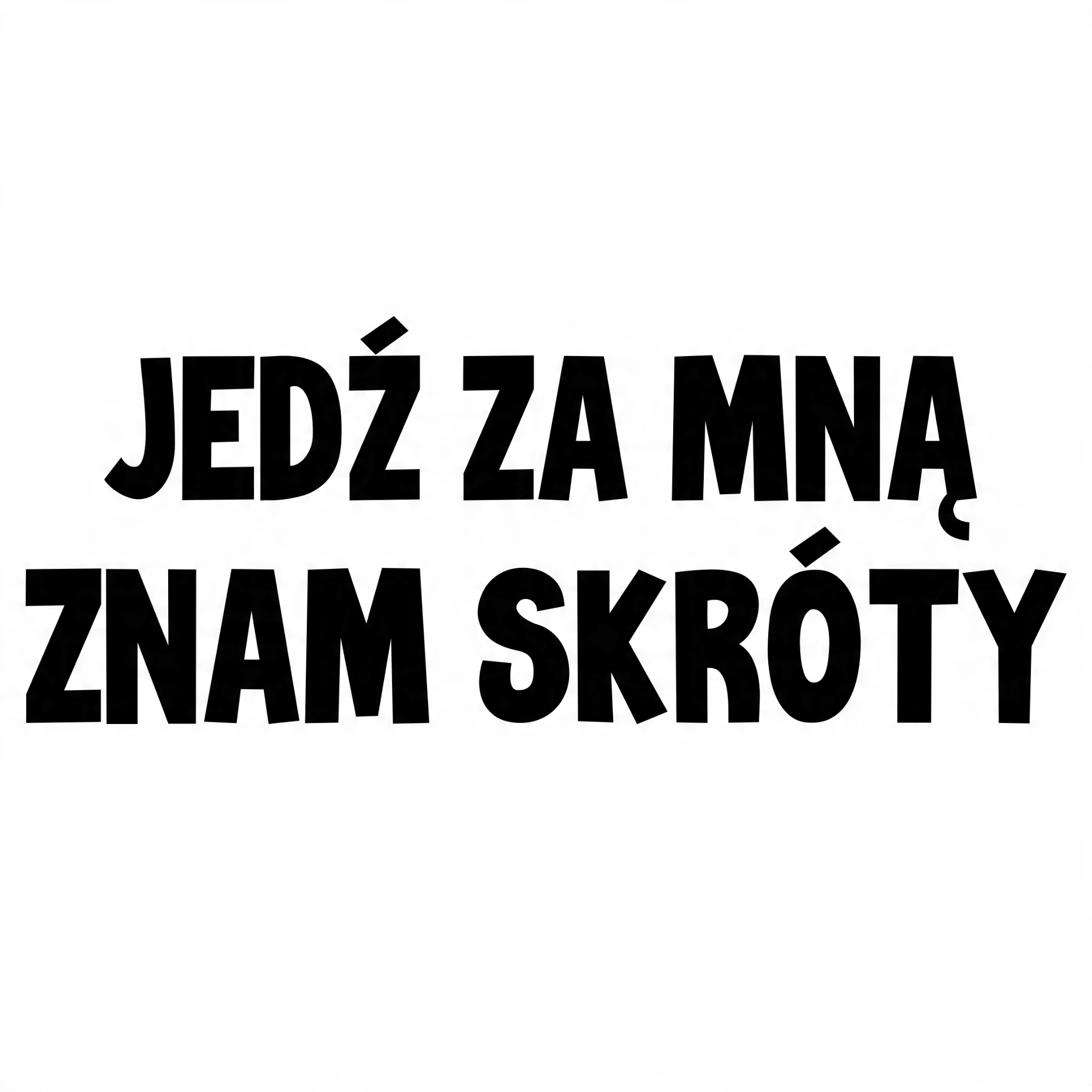 

Naklejka na samochód Jedź Za Mną Znam Skróty auto