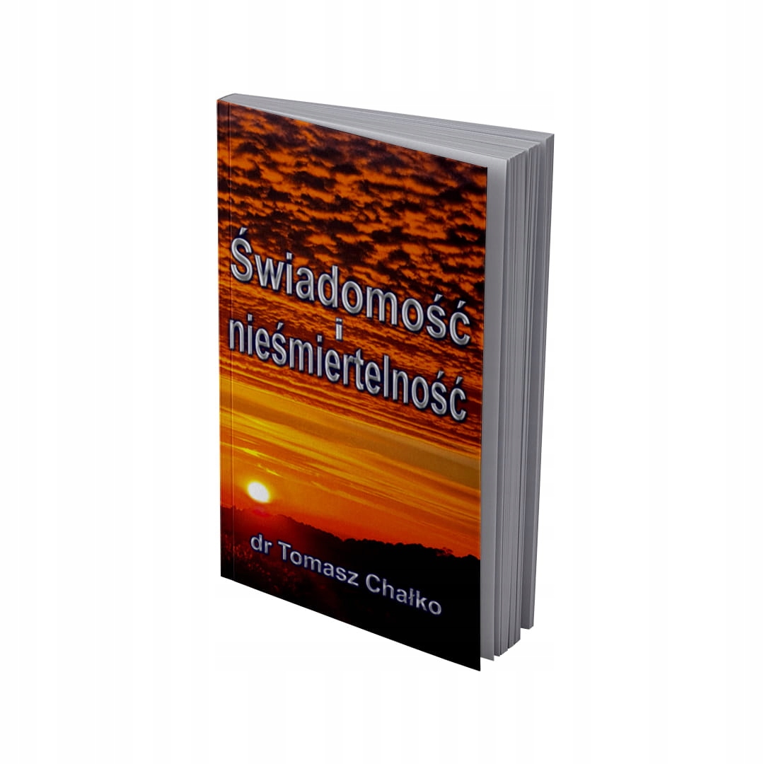 Świadomość i nieśmiertelność TOMASZ CHAŁKO