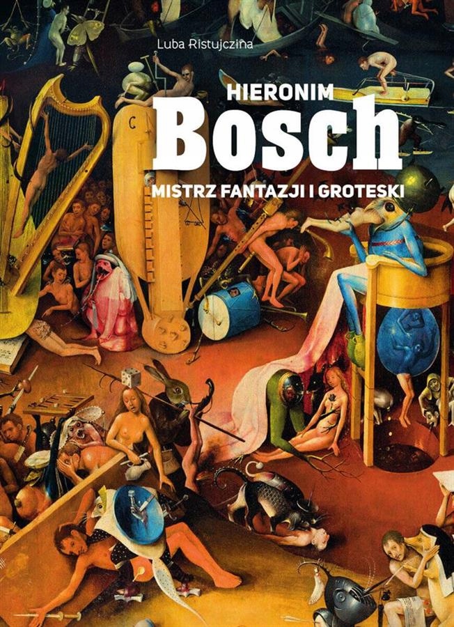 Hieronim Bosch Mistrz fantazji i groteski, Luba Ristujczina