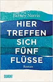 Hier treffen sich fünf Flüsse Roman Barney Norris
