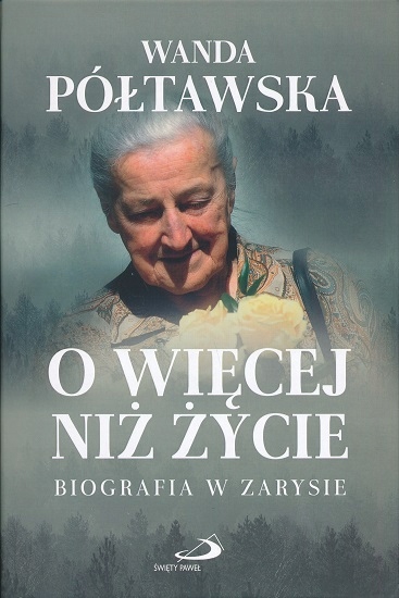 

O więcej niż życie Wanda Półtawska