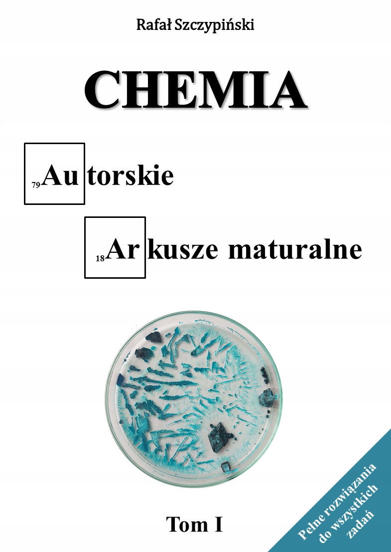 Chemia. Autorskie arkusze maturalne. Tom I