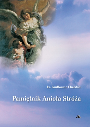 

Pamiętnik Anioła Stróża ks. Guillaume Chardon