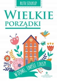 WIELKIE PORZĄDKI W DOMU UMYŚLE I DUSZY RUTH SOUKUP