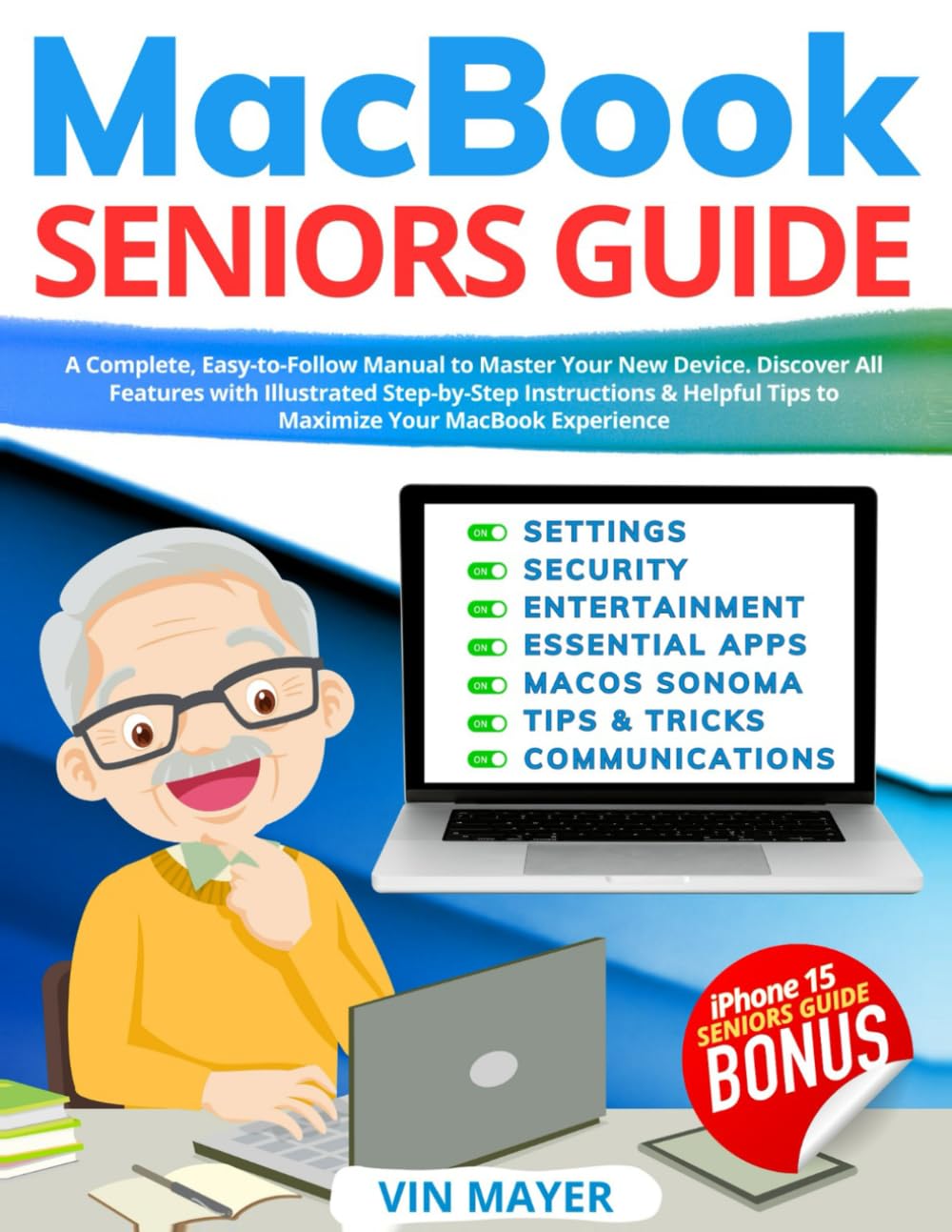 MacBook Seniors Guide: A Complete, Easy-to-Follow Manual to Master Your New