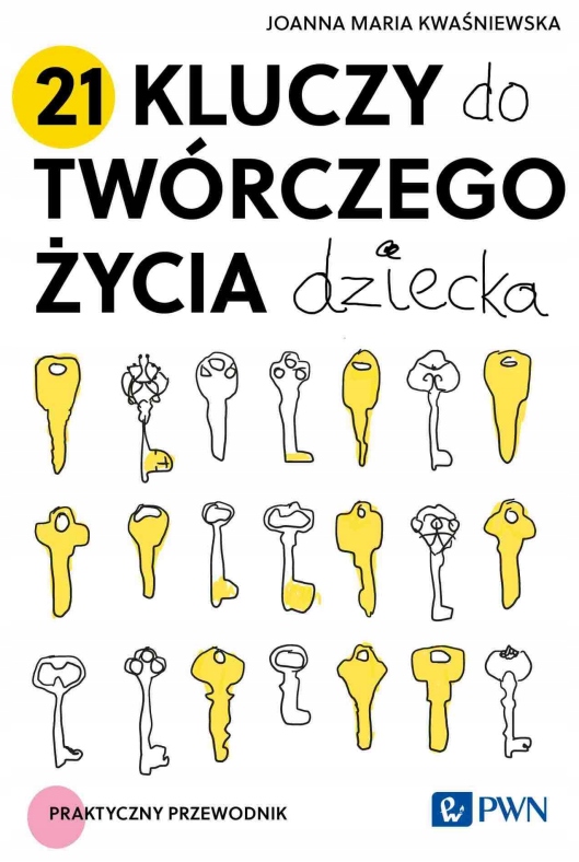 21 kluczy do twórczego życia dziecka Joanna Maria Kwaśniewska