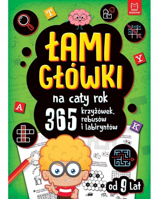 Łamigłówki Na Cały Rok 365 Krzyżówek Rebusów i Labiryntów 9+ Aksjomat