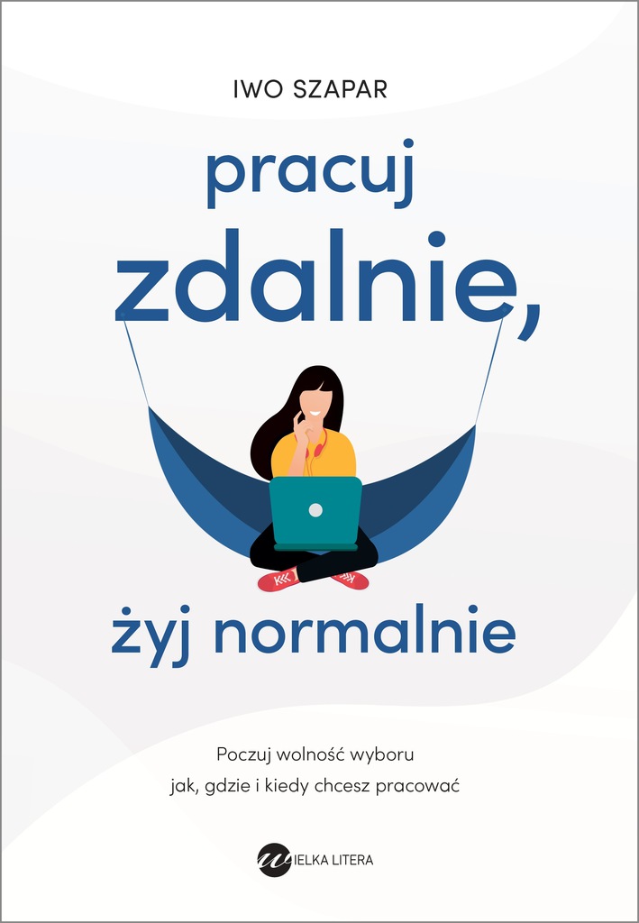 Pracuj zdalnie, żyj normalnie Iwo Szapar