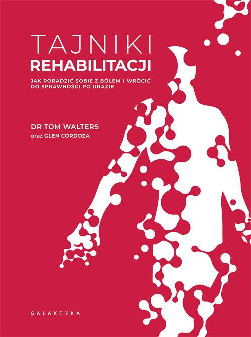 Tajniki rehabilitacji. Jak poradzić sobie z bólem G.Cordoza, T.Walters