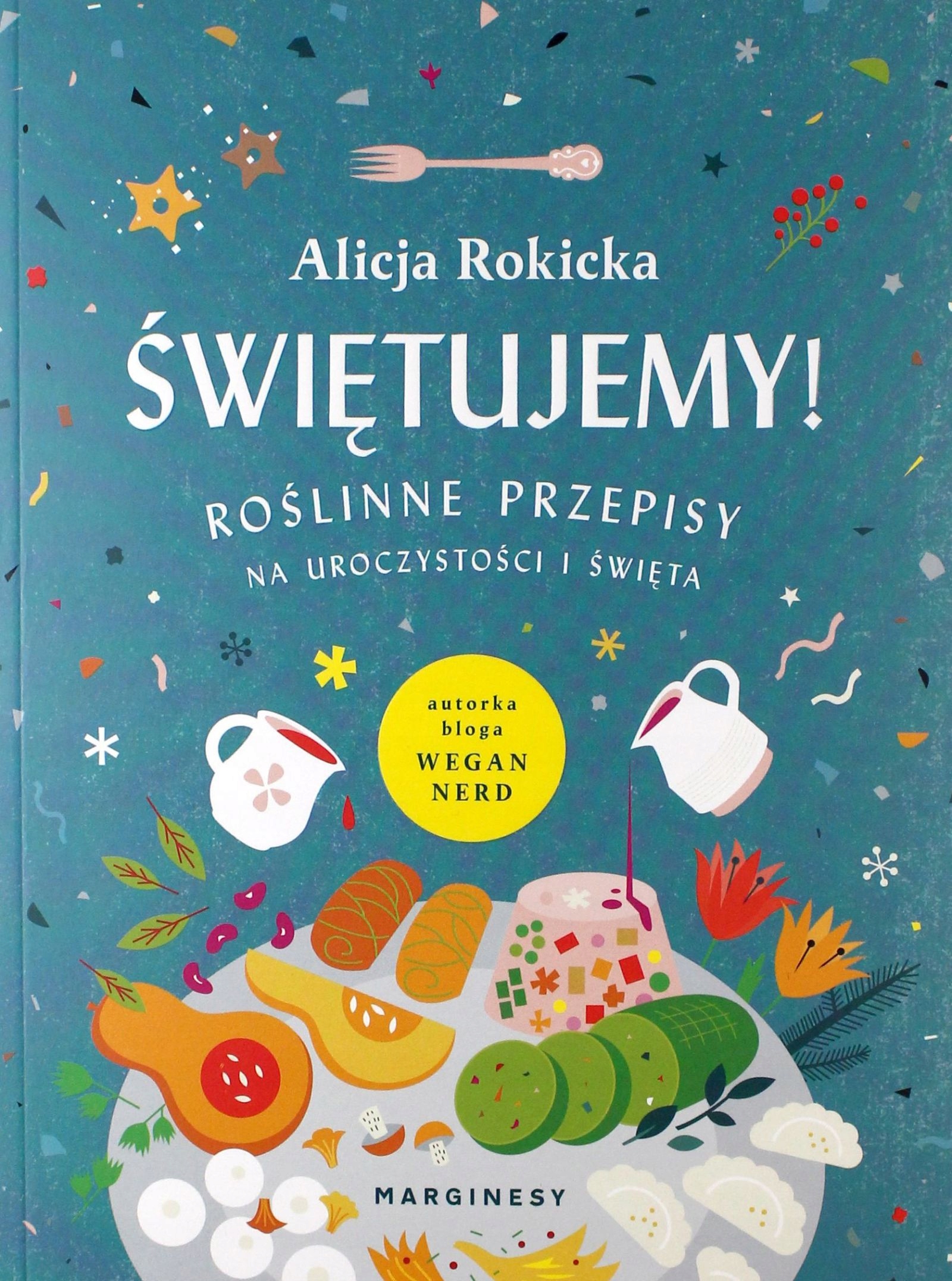 ŚWIĘTUJEMY! ROŚLINNE PRZEPISY NA UROCZYSTOŚCI I Ś