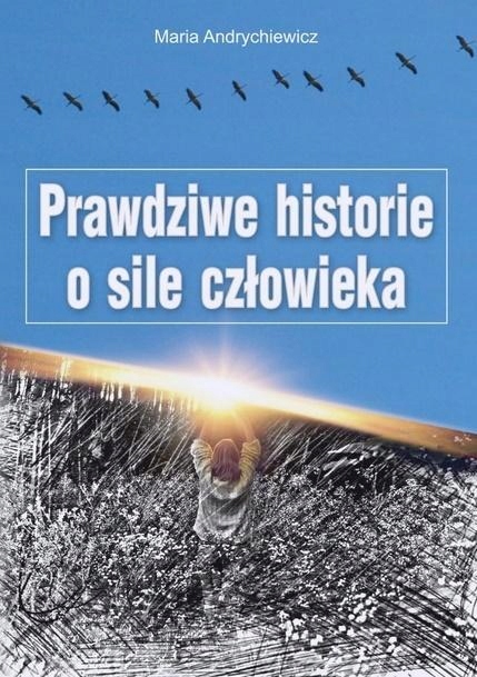 

Prawdziwe Historie O Sile Człowieka
