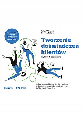 Tworzenie doświadczeń klientów. Wydanie II