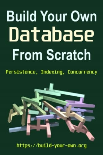 Smith, James Build Your Own Database From Scratch: Persistence, Indexing, C