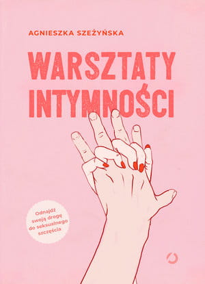 WARSZTATY INTYMNOŚCI A SZEŻYŃSKA