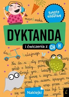

Szkoła na szóstkę Dyktanda i ćwiczenia z ch h Kd
