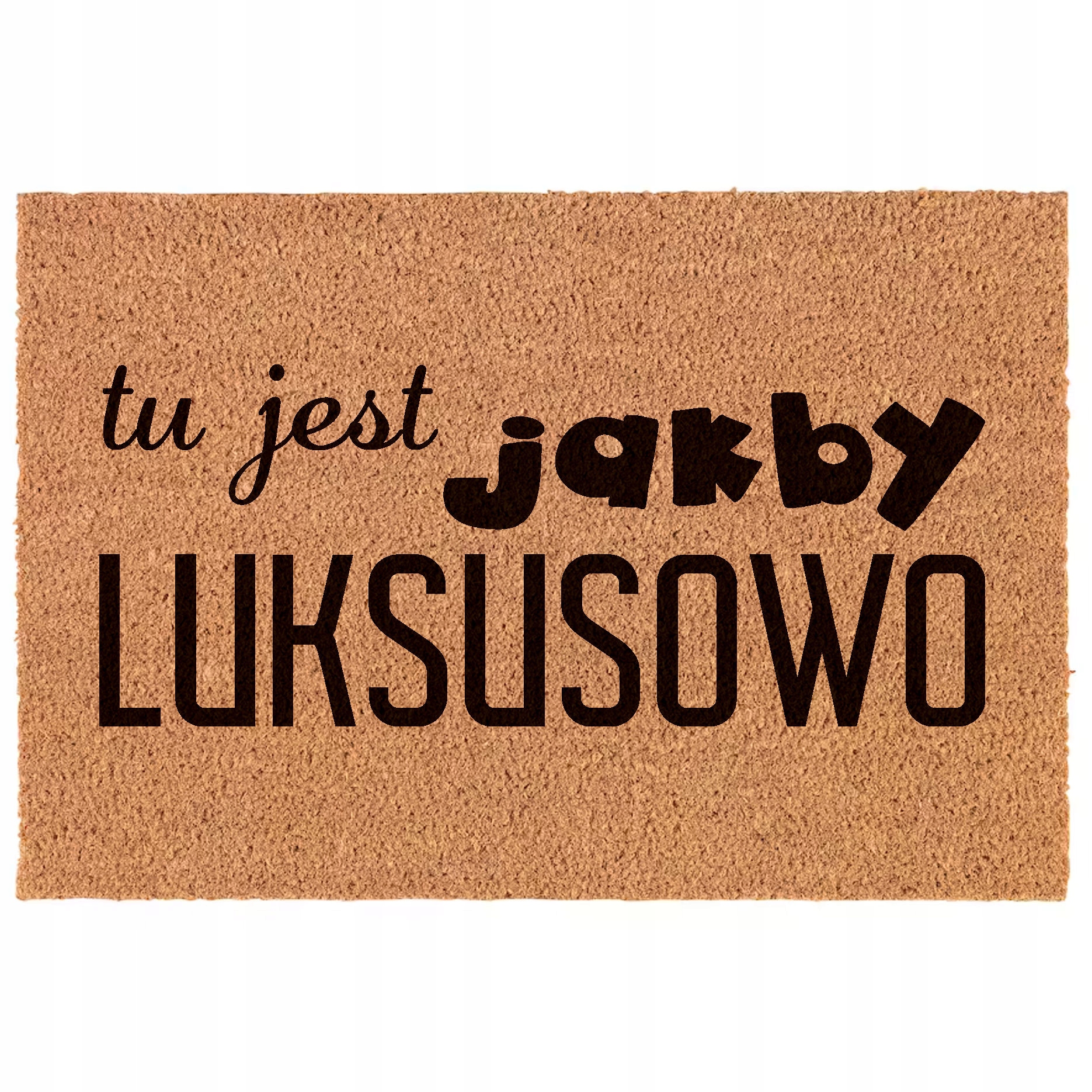 

Wycieraczka Tu Jest Jakby Luksusowo 60x40 Nadruk