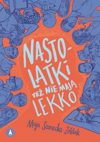 Nastolatki też nie mają lekko Maja Szanecka-Żołd