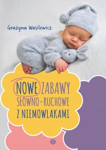 

Nowe zabawy słowno-ruchowe z niemowlakami Harmonia