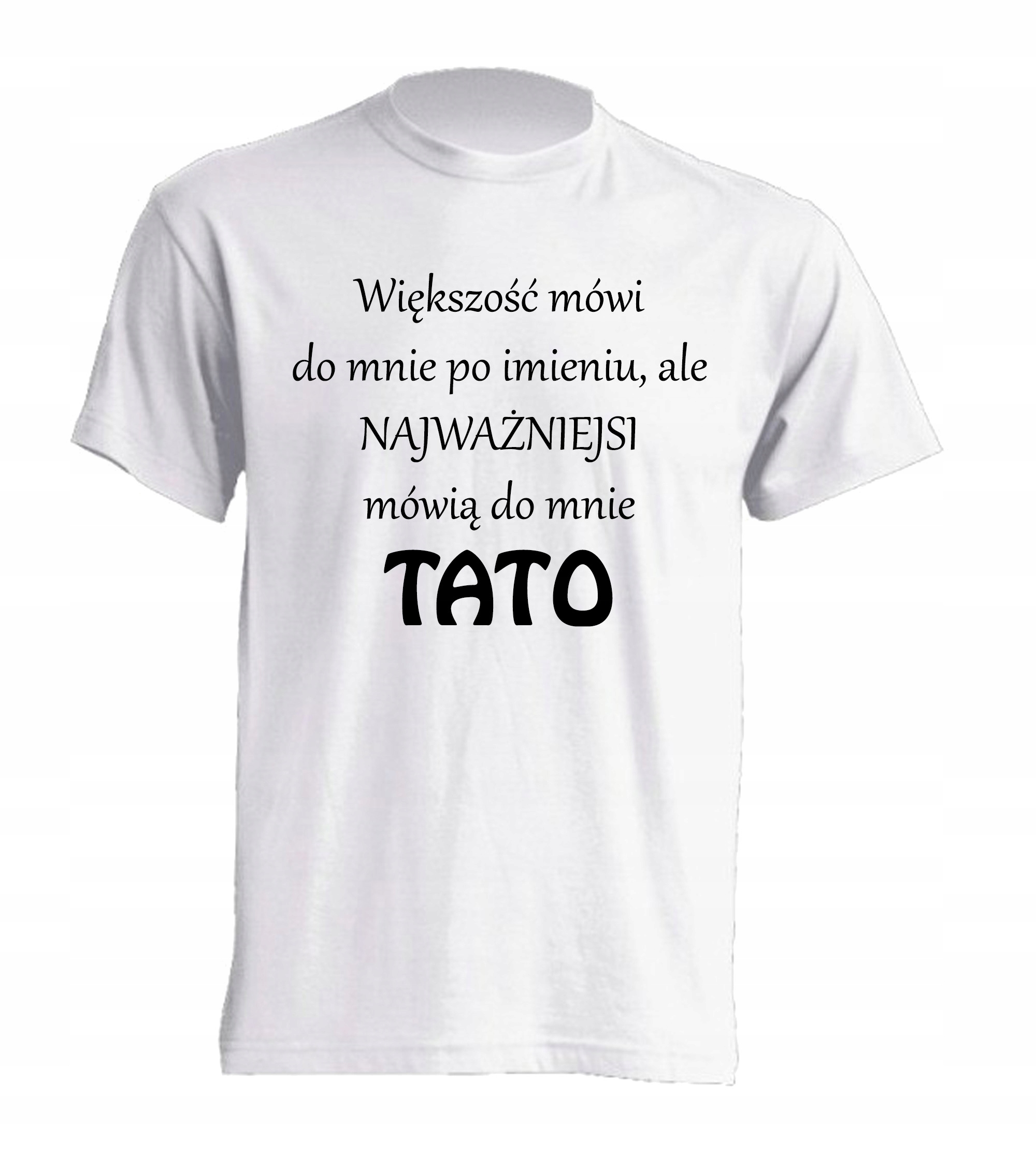 

Koszulka dzień Taty ojca Najważniejsi mówią Tato