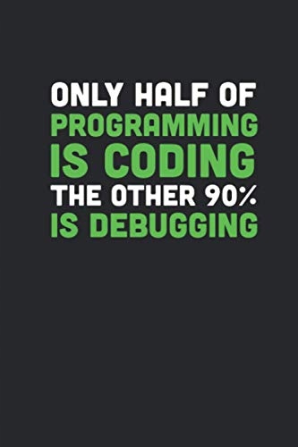 Developer Journals, Programmer and Software Half Of Programming Is Coding T