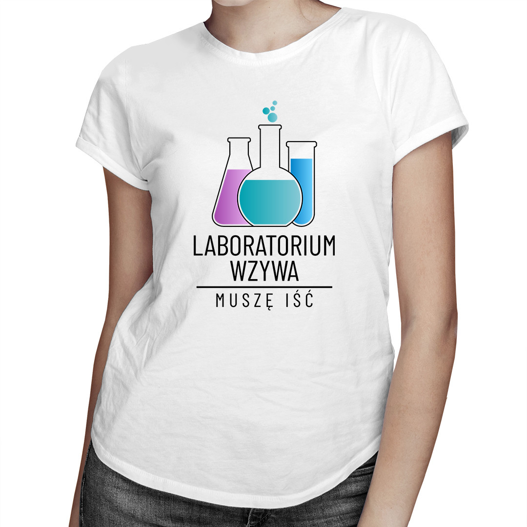 

Laboratorium wzywa, muszę iść - koszulka dla niej