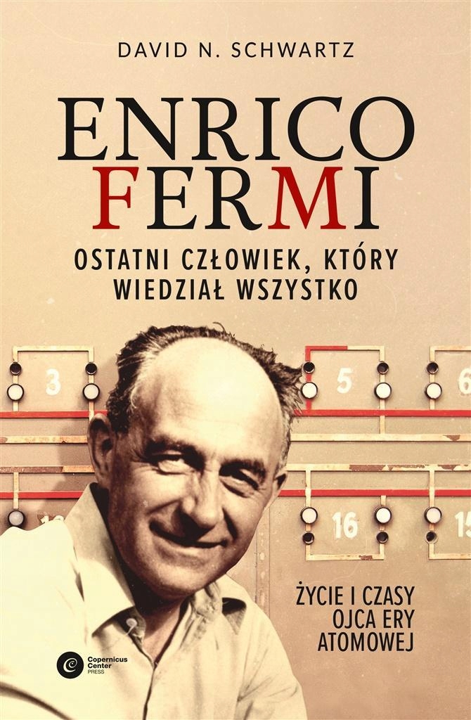 ENRICO FERMI. OSTATNI CZŁOWIEK, KTÓRY WIEDZIAŁ...