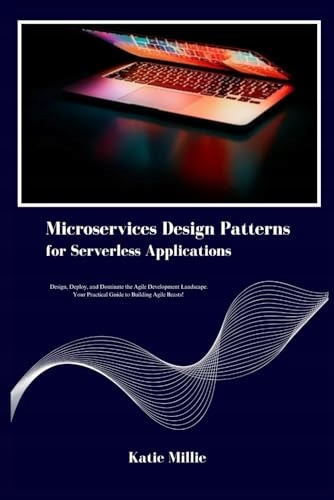 Microservices Design Patterns for Serverless Applications: Design, Deploy,