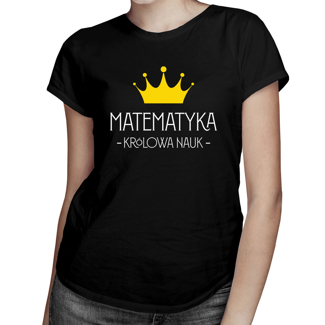 

Matematyka - królowa nauk - koszulka dla niej