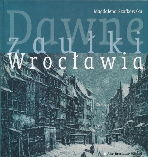 

Dawne zaułki Wrocławia Magdalena Szafkowska