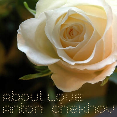 Anton Chekhov About Love - Chekhov, Anton