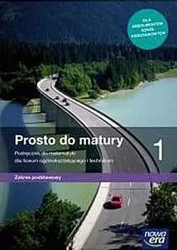 

Prosto do matury 1 Zakres Podstawowy Podręcznik