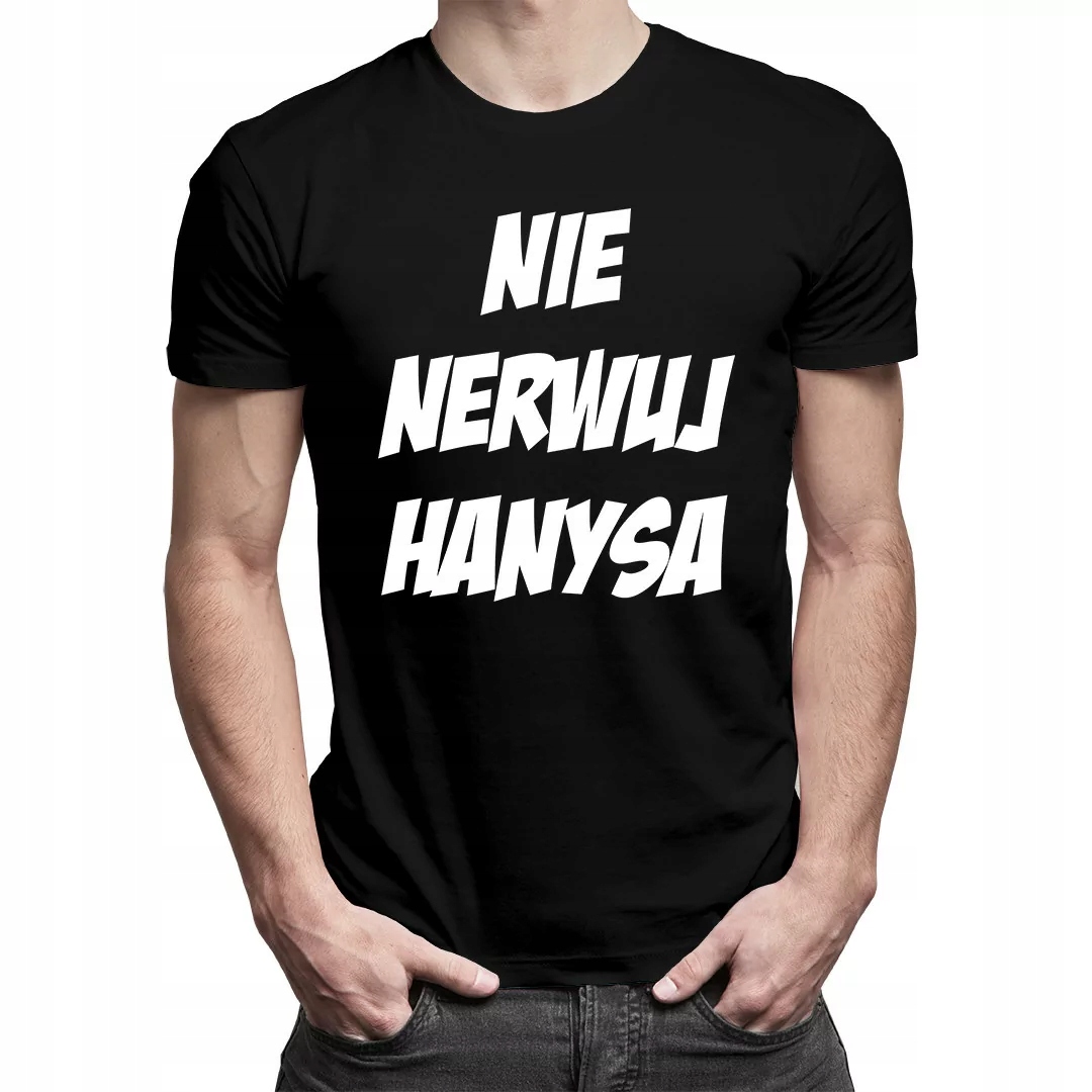 

Nie nerwuj hanysa v.2 - koszulka prezent dla niego