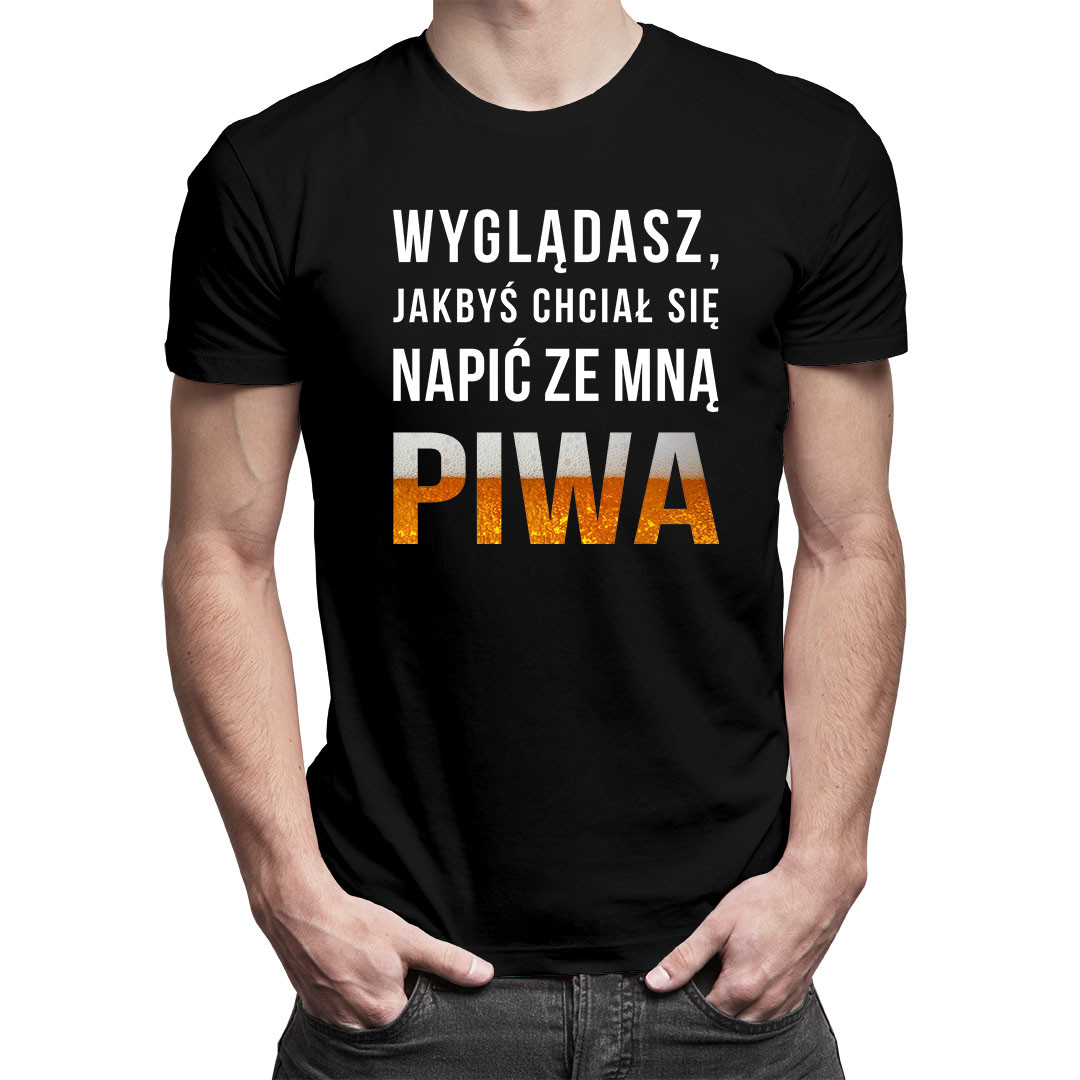 

Wyglądasz, jakbyś chciał - koszulka dla niego