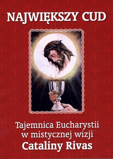 

Największy cud. Eucharystia w wizji Cataliny Rivas