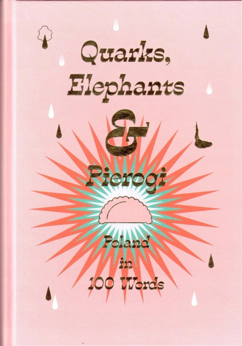 

Quarks Elephants & Pierogi Poland in 100 Words