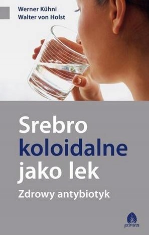 Srebro Koloidalne Jako Lek. Zdrowy Antybiotyk-Zdjęcie-0