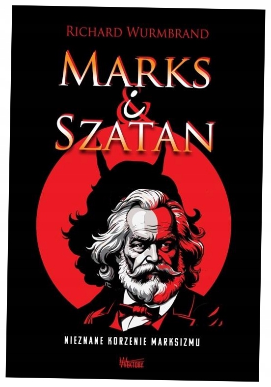 Marks i Szatan. Nieznane korzenie Marksizmu Wurmbrand Richard
