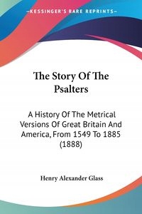 THE STORY OF THE PSALTERS HENRY ALEXANDER GLASS