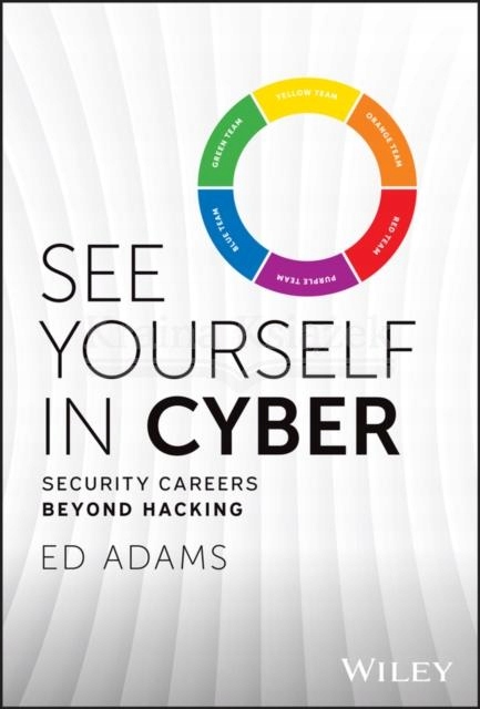 See Yourself in Cyber: Security Careers Beyond Hacking Ed (Security