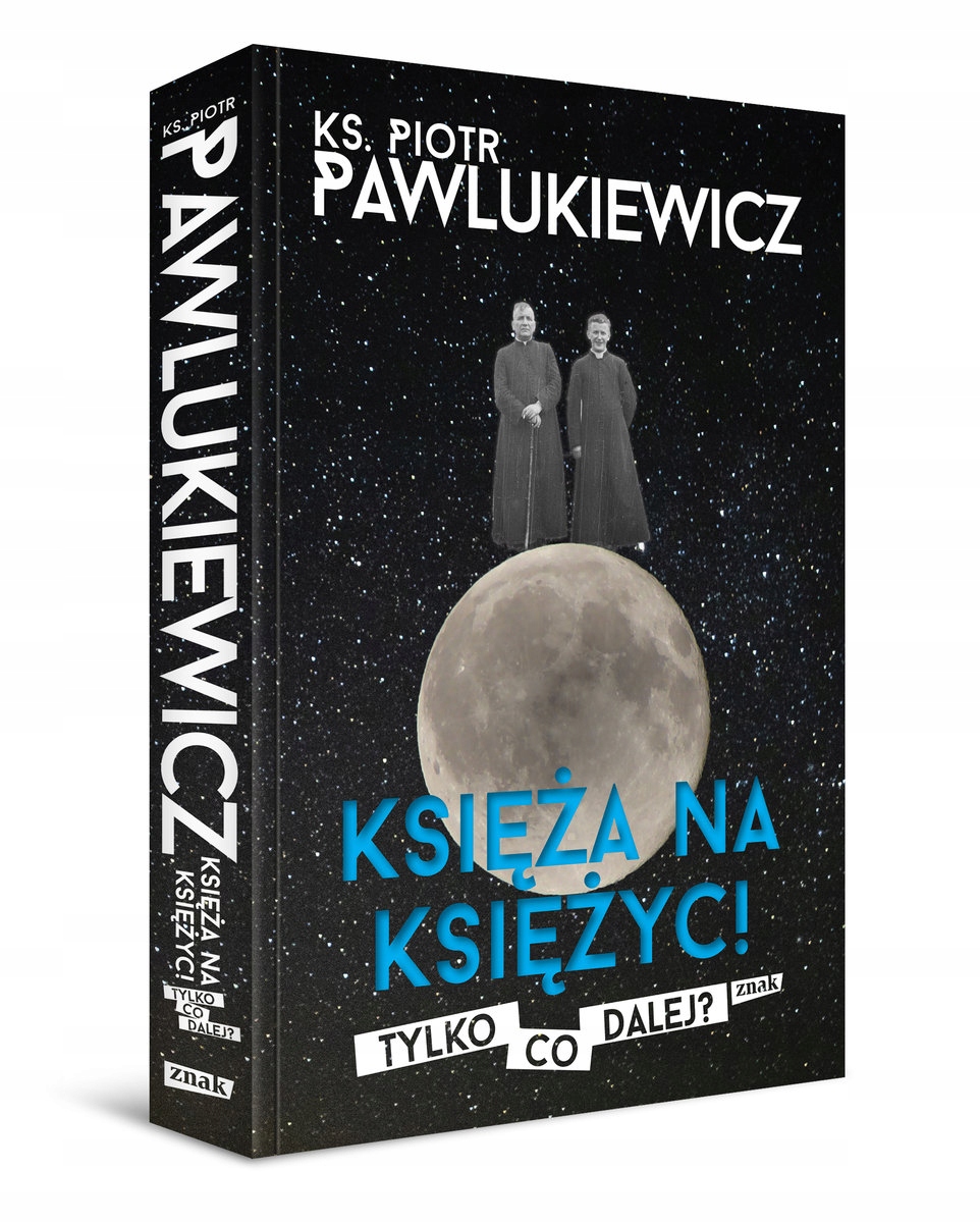 Księża Na Księżyc Tylko co dalej? ks. Piotr Pawlukiewicz-Zdjęcie-0