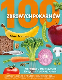 100 zdrowych pokarmów Glen Matten