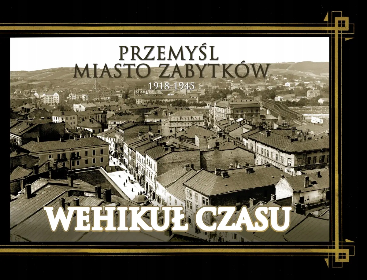 PRZEMYŚL MIASTO ZABYTKÓW 1918-1945 WEHIKUŁ CZASU