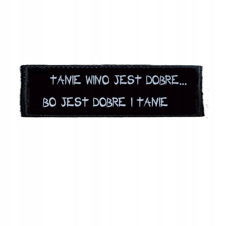 

Naszywka Tanie Wino Jest Dobre....