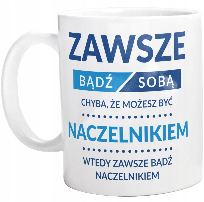 

Bądź Naczelnikiem Dla Naczelnika Kubek
