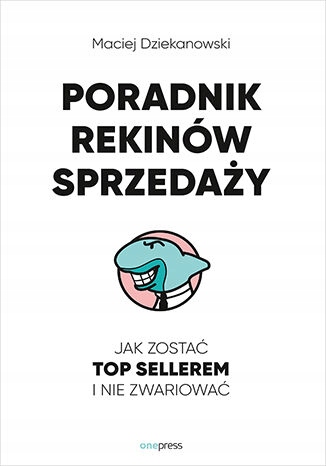 Poradnik Rekinów Sprzedaży. Jak zostać Top Tytuł Poradnik Rekinów Sprzedaży. Jak zostać Top Sellerem i nie zwariować