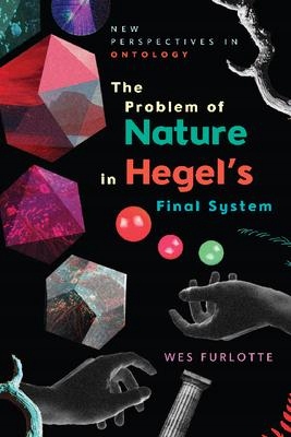 The Problem of Nature in Hegel's Final System